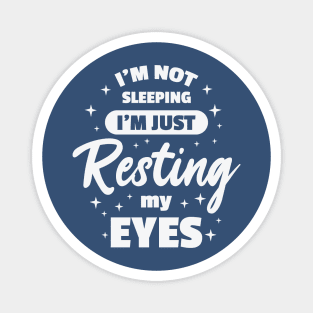 I'm Not Sleeping I'm Just Resting My Eyes Magnet